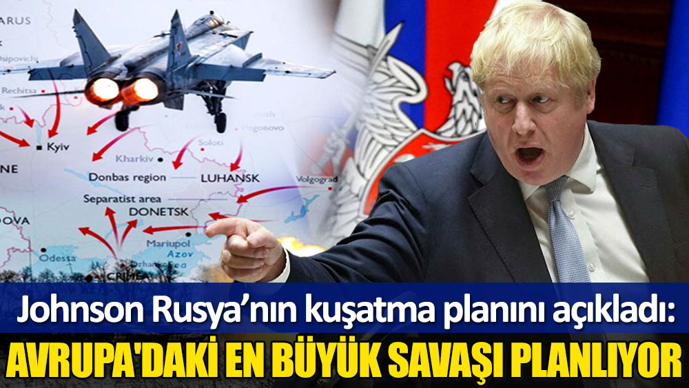 Boris Johnson: Rusya 1945'ten bu yana Avrupa'daki en büyük savaşı planlıyor