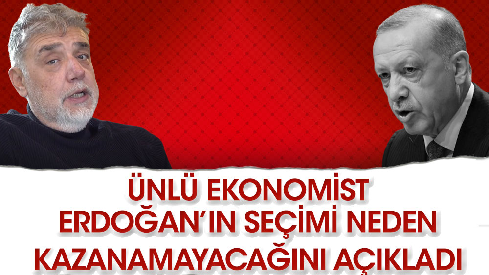 Ünlü ekonomist Erdoğan’ın seçimi neden kazanamayacağını açıkladı