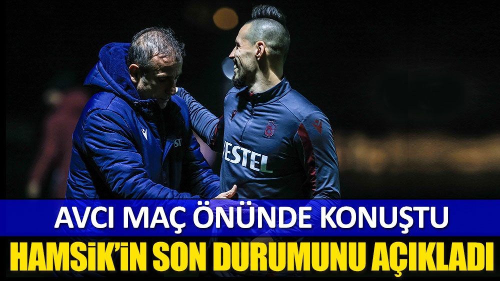 Trabzonspor'da Abdullah Avcı Hamsik'in son durumunu açıkladı