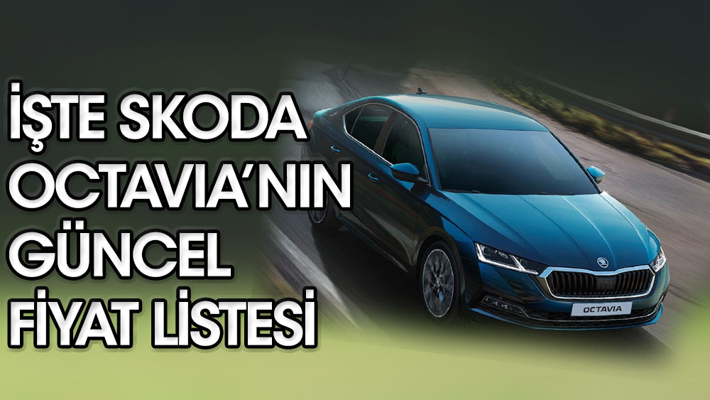 İşte otomotiv dünyasının sevilen modeli Skoda Octavia'nın güncel fiyatları!