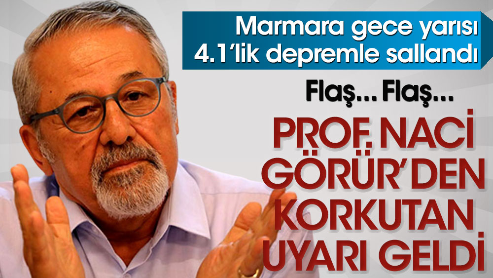 Prof. Naci Görür’den gece yarısı Marmara için korkutan deprem uyarısı!