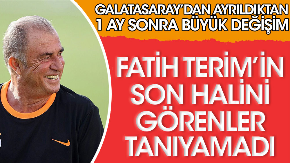 Galatasaray'dan ayrılan Fatih Terim'in son halini görenler tanıyamadı! 1 ayda büyük değişim