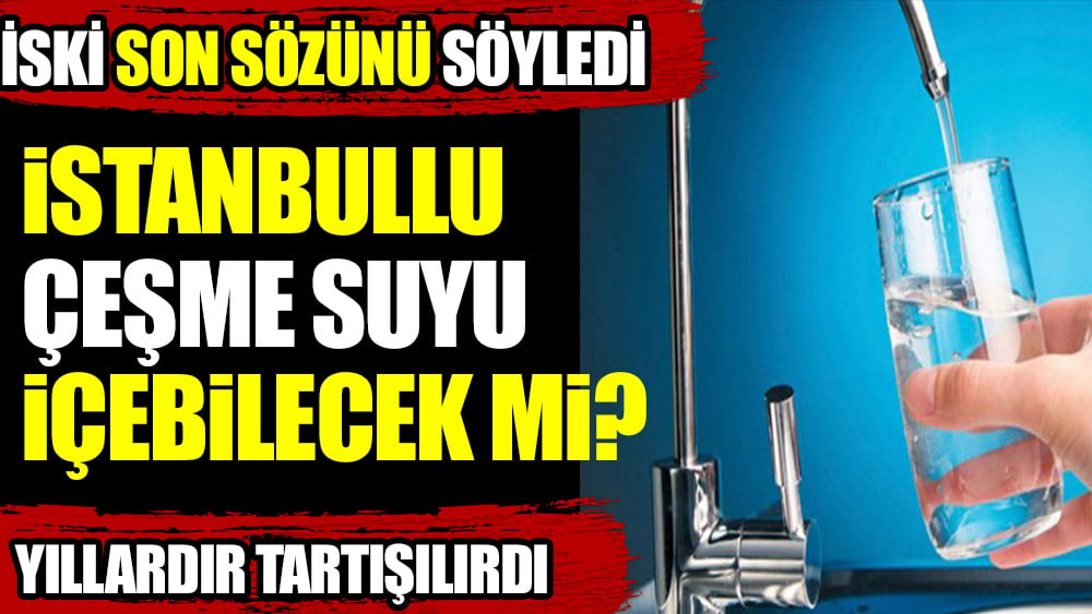 Konu: İstanbullular çeşmeden su içebilir mi? İSKİ açıkladı