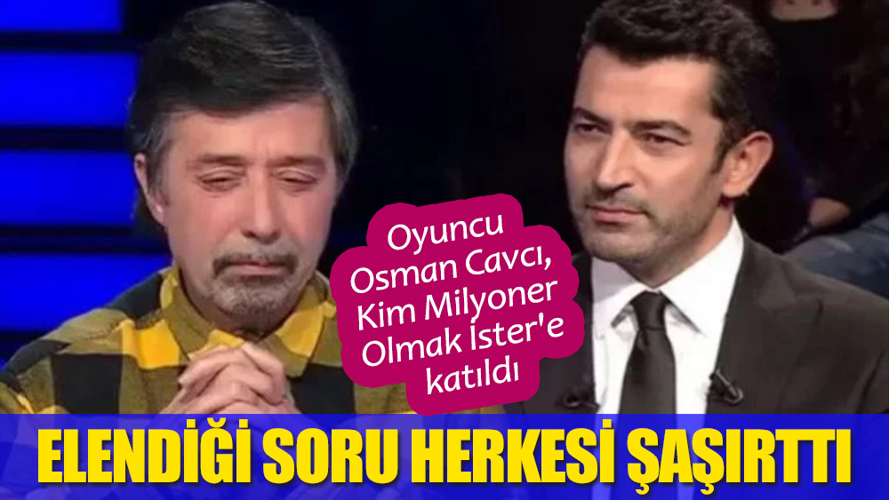 Ünlü oyuncu Osman Cavcı'nın elendiği soru herkesi şaşırttı!