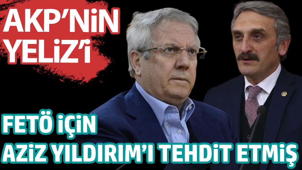 AKP'nin Yeliz'i FETÖ için Aziz Yıldırım'ı tehdit etmiş