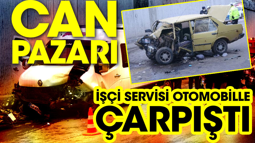 İşçi servisi otomobille çarpıştı, can pazarı yaşandı