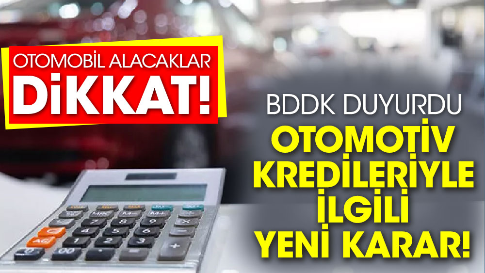 Otomobil alacaklar dikkat! BDDK duyurdu, Otomotiv kredileriyle ilgili yeni karar!