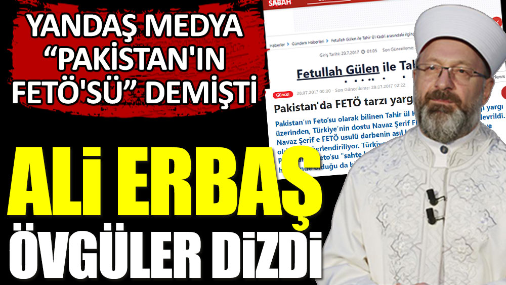 Yandaş medyanın "Pakistan'ın FETÖ'sü" dediği isme Ali Erbaş övgüler dizdi