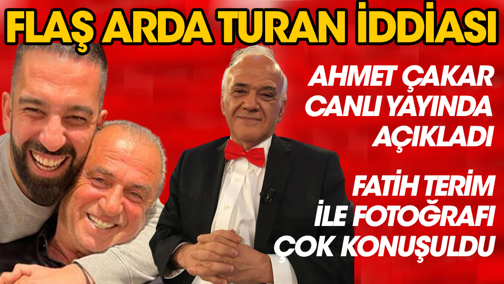 Ahmet Çakar'dan flaş Arda Turan iddiası! Gündeme bomba gibi düştü. Terim ile fotoğrafı çok konuşulmuştu