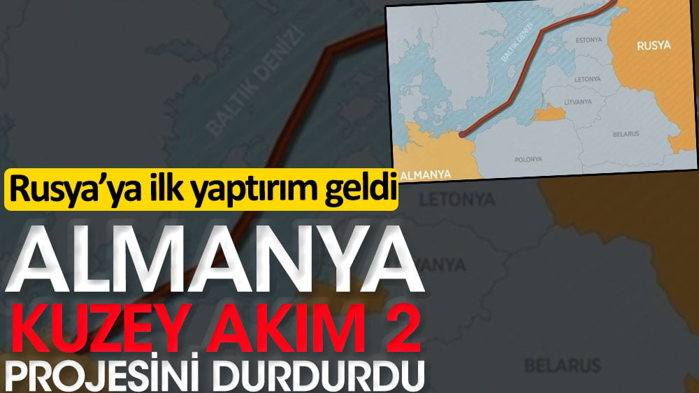 Almanya Kuzey Akım 2 projesini durdurdu