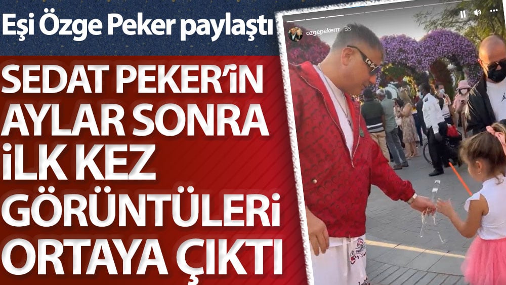 Sedat Peker'in aylar sonra ilk kez görüntüleri ortaya çıktı. Eşi Özge Peker paylaştı