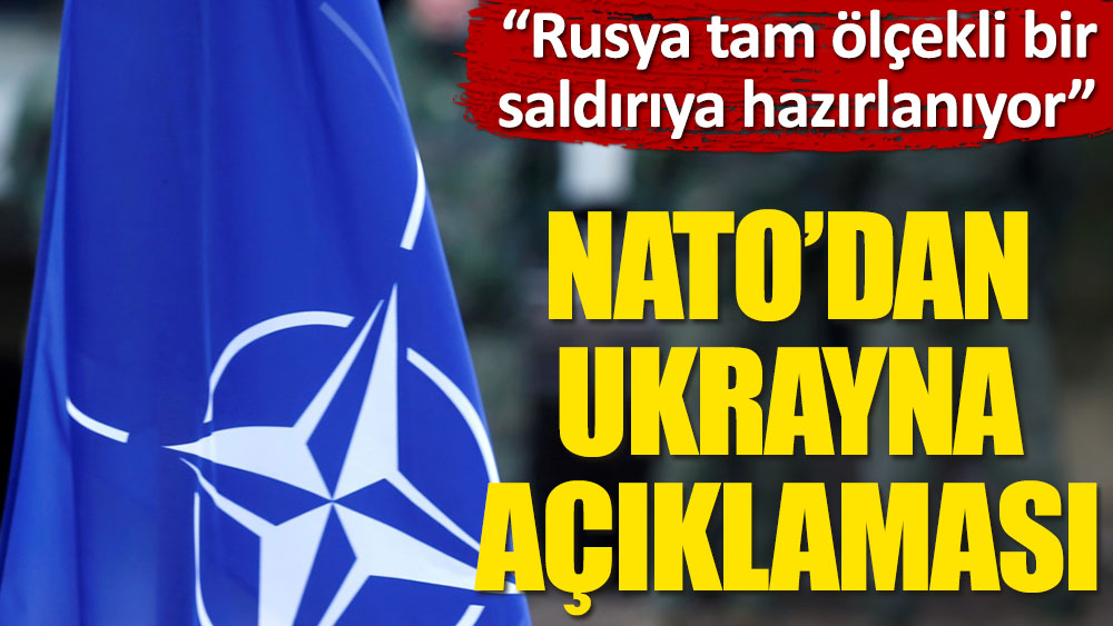 NATO’dan Ukrayna açıklaması: Rusya saldırıya hazırlanıyor