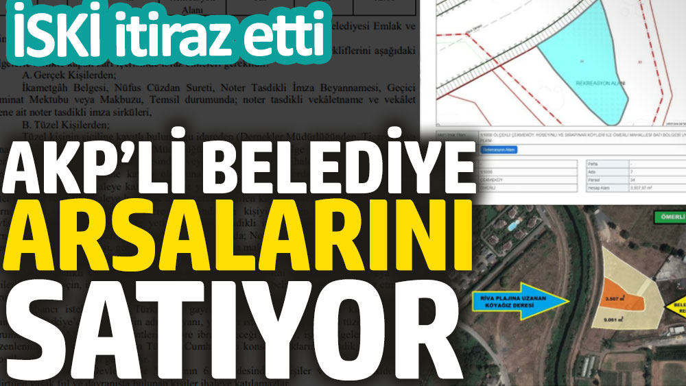 AKP’li belediye arsalarını satıyor. İSKİ itiraz etti