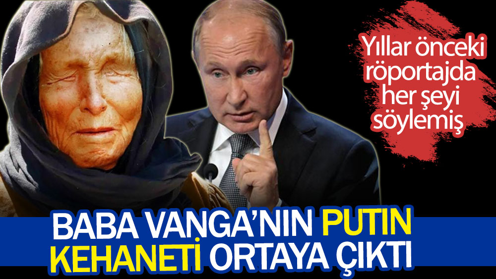 Baba Vanga’nın Putin kehaneti ortaya çıktı. Yıllar önceki röportajda her şeyi söylemiş
