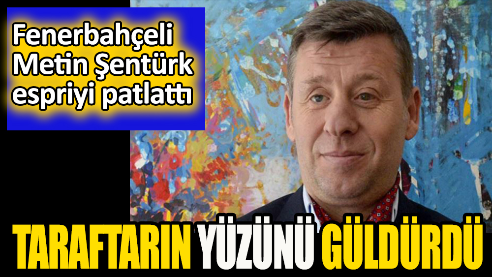 Metin Şentürk: ''En mutlu Fenerbahçeli benim''