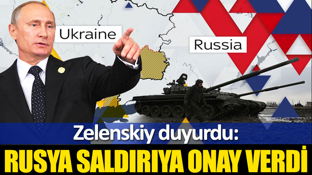 Ukrayna Devlet Başkanı Zelenskiy: Rusya Ukrayna’ya saldırıyı onayladı