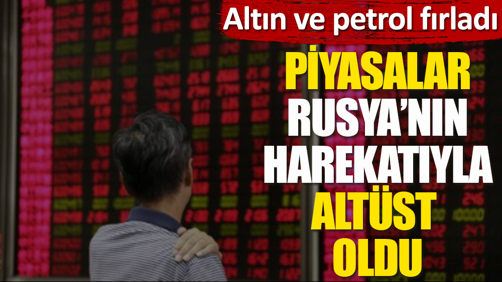 Flaş... Piyasalar Rusya'nın harekatıyla alt üst oldu. Altın ve petrol fırladı