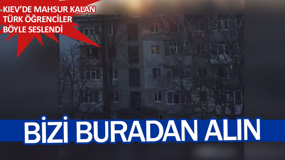 Ukrayna'da mahsur kalan Türk öğrenciler böyle seslendi: Bizi buradan alın