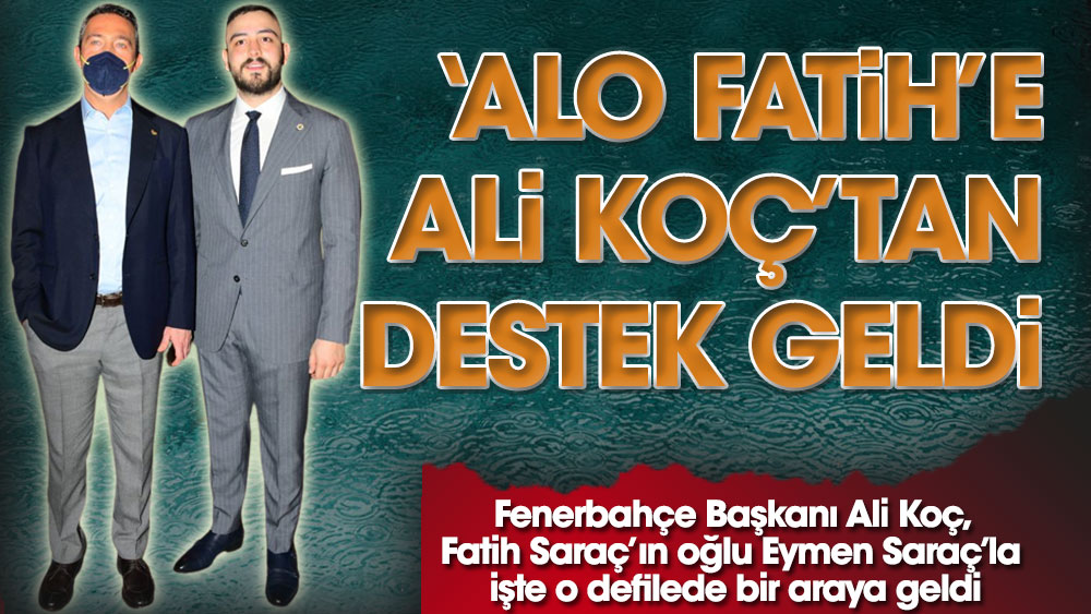 'Alo Fatih'e Fenerbahçe Başkanı Ali Koç'tan destek geldi