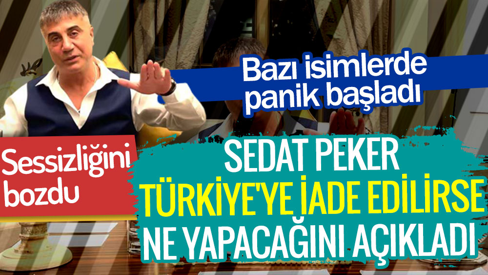 Sedat Peker Türkiye'ye iade edilirse ne yapacağını açıkladı