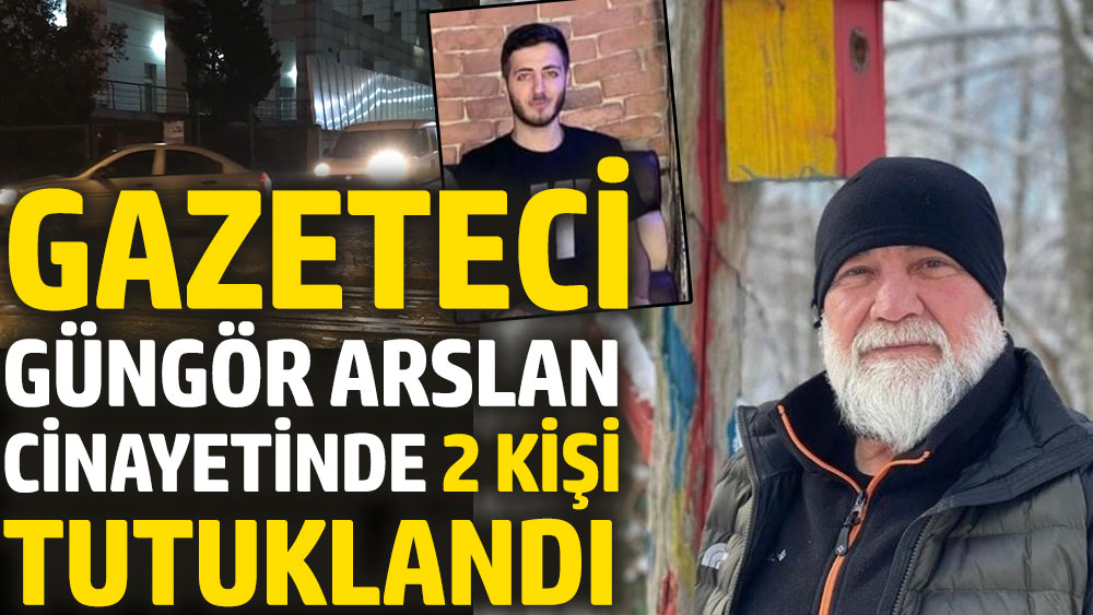 Gazeteci Güngör Arslan cinayetinde 2 kişi tutuklandı