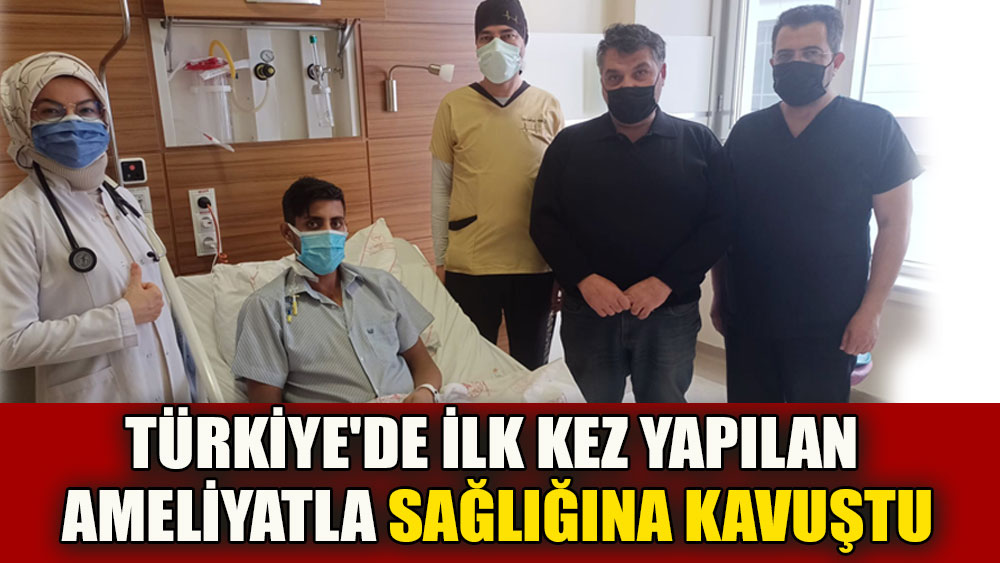 Türkiye'de ilk kez yapılan ameliyatla sağlığına kavuştu