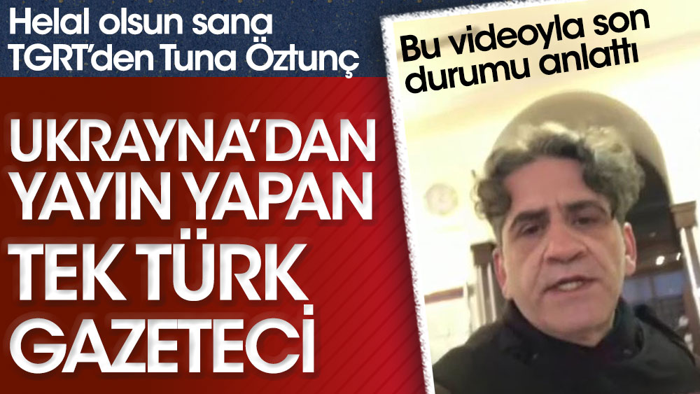Helal olsun sana TGRT’den Tuna Öztunç! Ukrayna'dan yayın yapan tek Türk gazeteci. Bu videoyla son durumu anlattı