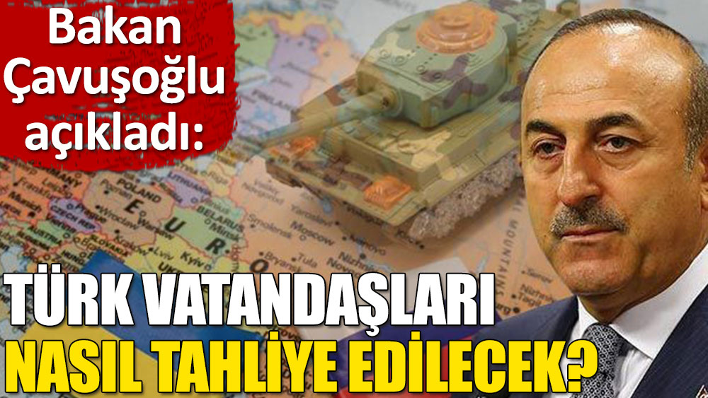 Bakan Çavuşoğlu'ndan Ukrayna'daki Türk vatandaşların tahliyesine ilişkin açıklama