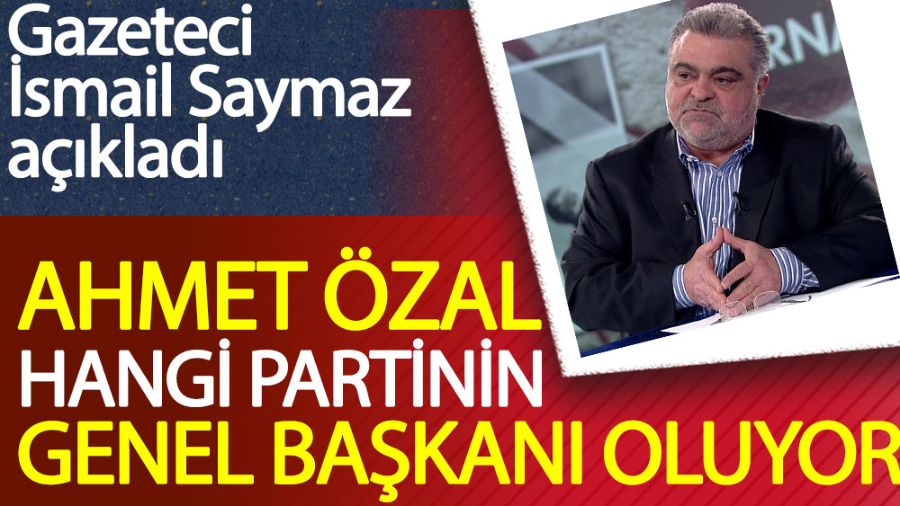 Ahmet Özal hangi partinin genel başkanı oluyor 