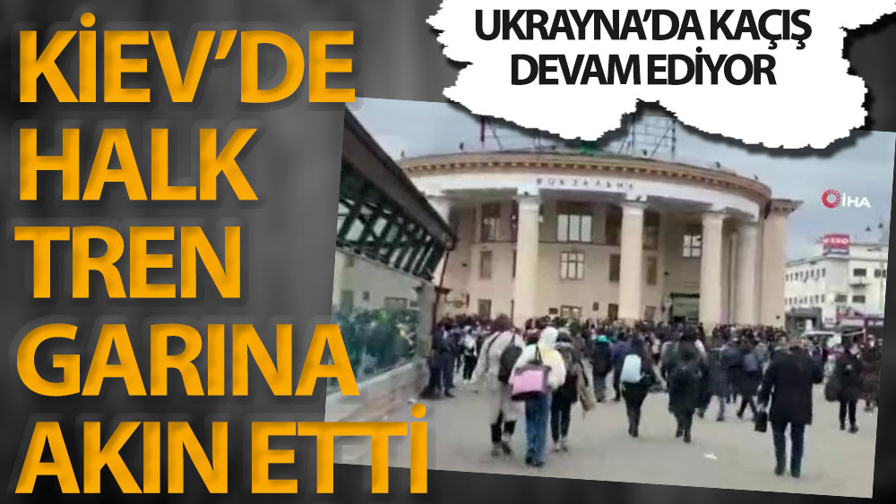 Kiev'de halk tren garına akın etti. Kaçış devam ediyor
