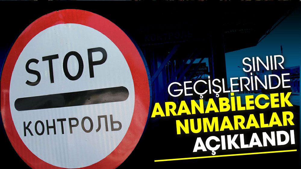 Türk vatandaşlarının sınır geçişlerinde arayabilecekleri numaralar