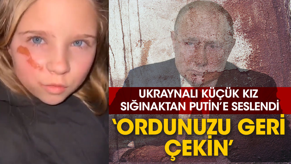 Ukraynalı küçük kız Sığınaktan Putin’e seslendi ‘Ordunuzu geri çekin’