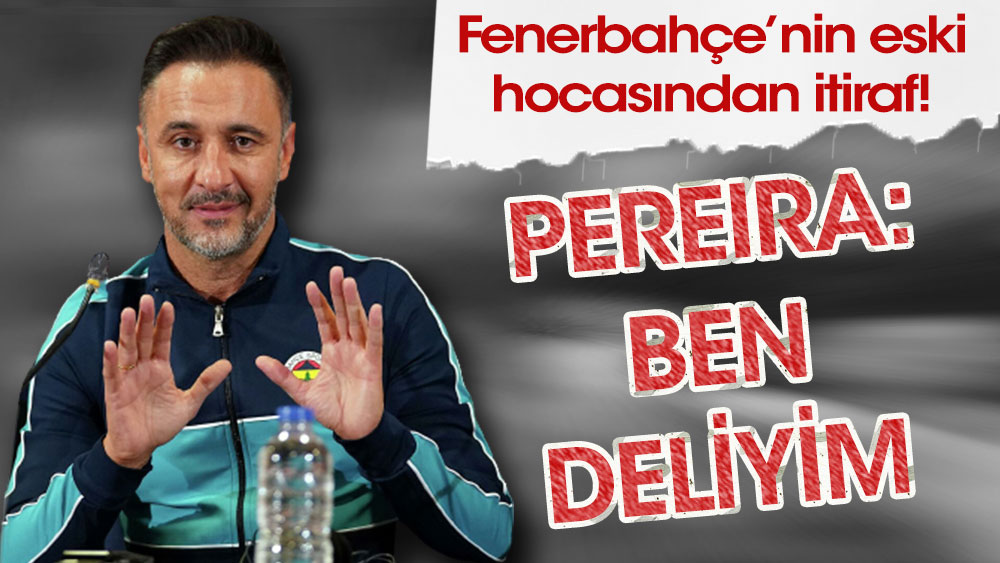Fenerbahçe'nin eski hocası Pereira: Ben deliyim
