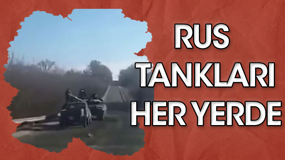 Rus tankları Ukrayna'da her yerde