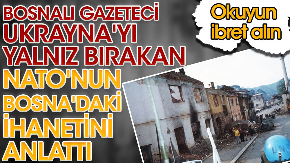 Bosnalı gazeteci Ukrayna'yı yalnız bırakan NATO'nun Bosna'daki ihanetini anlattı