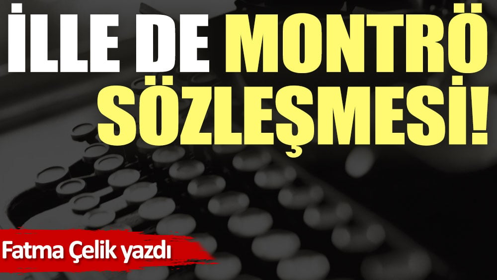 İlle de Montrö Sözleşmesi!