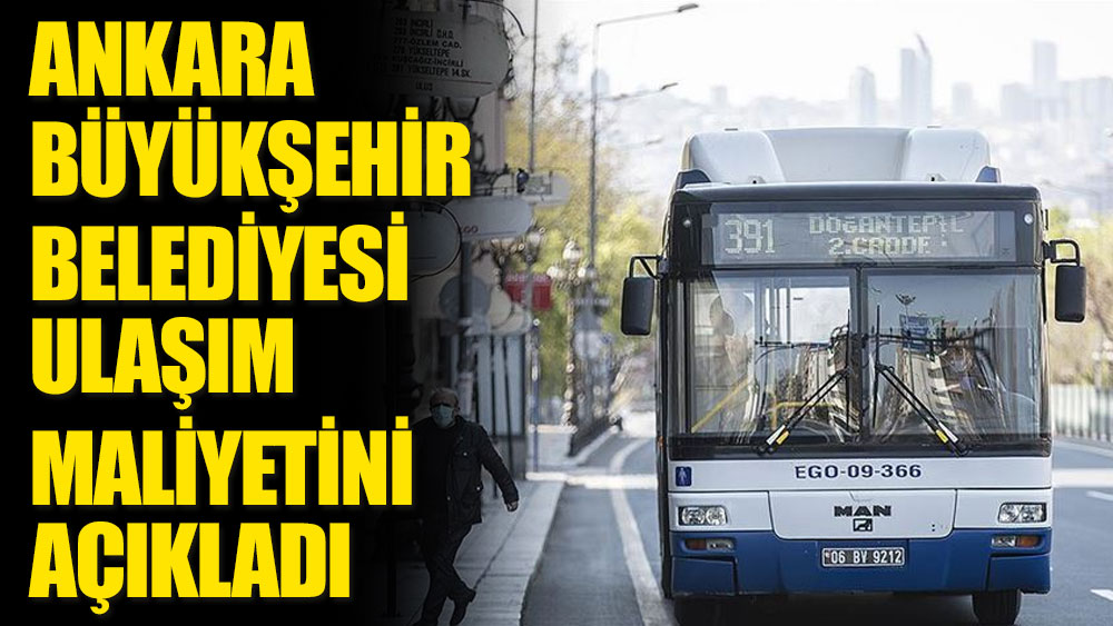 Ankara Büyükşehir Belediyesi ulaşım maliyetini açıkladı