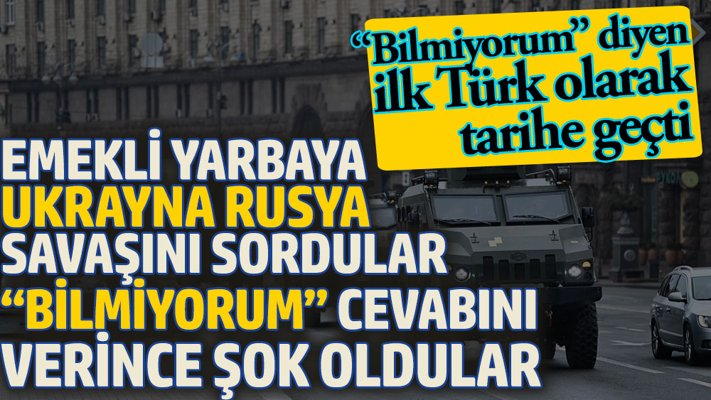 Emekli yarbaya Ukrayna Rusya savaşını sordular “Bilmiyorum” cevabını verince şok oldular. “Bilmiyorum” diyen ilk Türk olarak tarihe geçti
