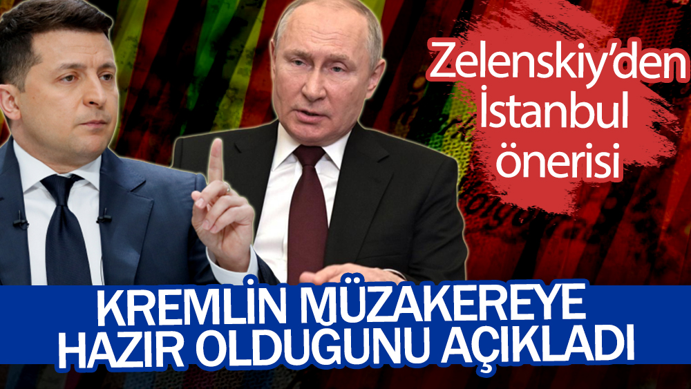 Kremlin: Rusya görüşmeye hazır. Zelenskiy'den İstanbul önerisi