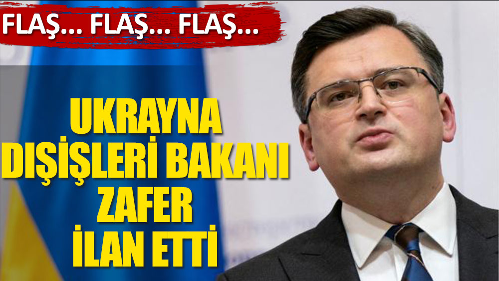 Flaş... Flaş... Ukrayna Dışişleri Bakanı zafer ilan etti!