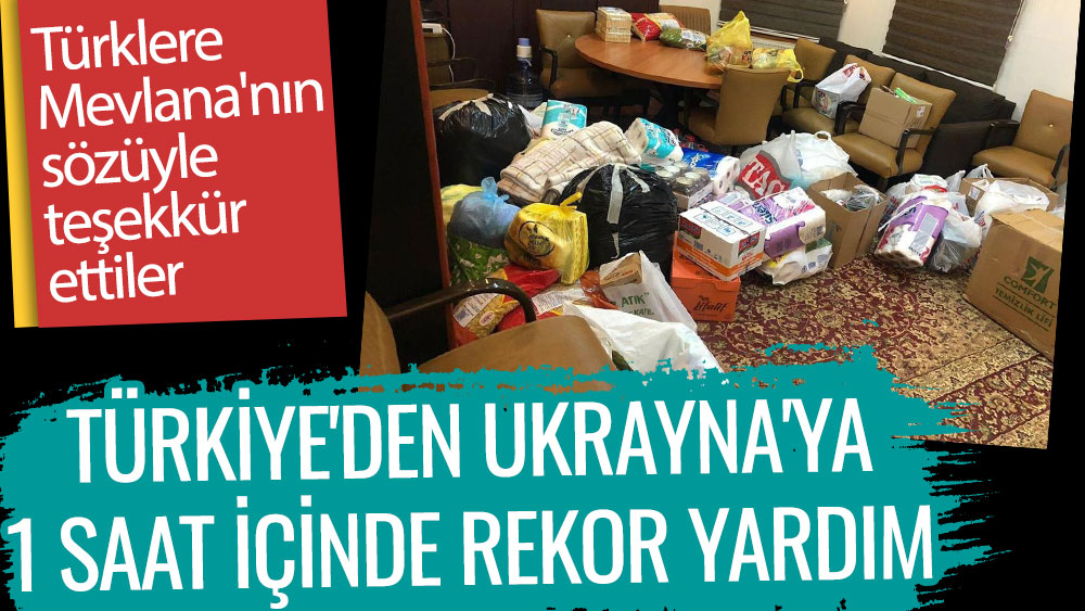 Türklere Mevlana'nın sözüyle teşekkür ettiler. Türkiye'den Ukrayna'ya 1 saat içinde rekor yardım