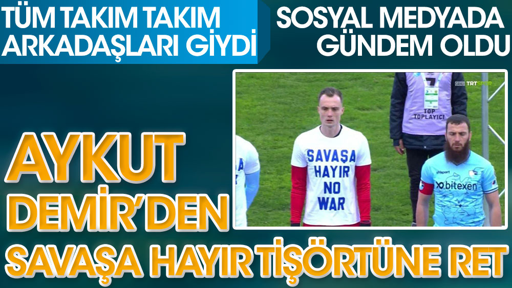 Erzurumspor'da tüm takım 'Savaş'a hayır' tişörtü giydi, Aykut Demir reddetti