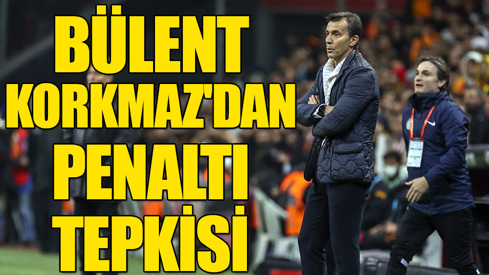 Bülent Korkmaz'dan penaltı tepkisi: Bize verilir miydi?