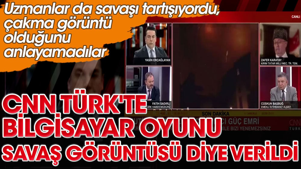 CNN Türk'te bilgisayar oyunu savaş görüntüsü diye verildi! Uzmanlar da savaşı tartışıyordu, çakma görüntü olduğunu anlayamadılar