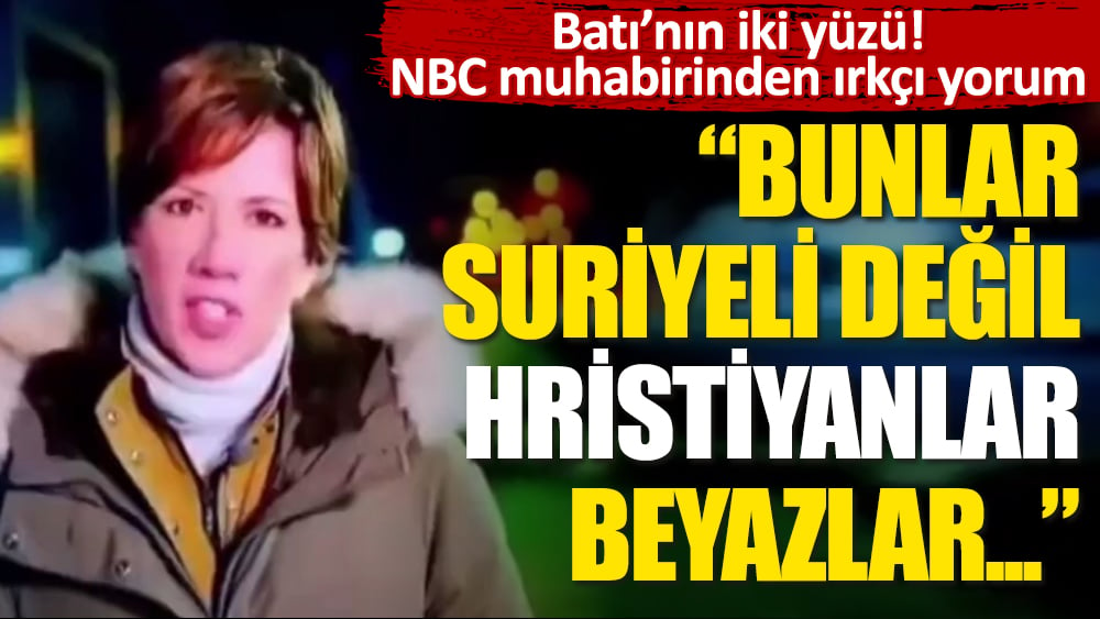 Batı’nın iki yüzü! NBC muhabirinden ırkçı yorum