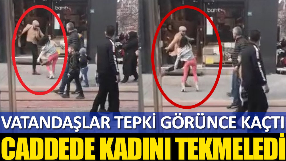 Caddede kadını tekmeledi! Çevredekiler tepki gösterince kaçtı…
