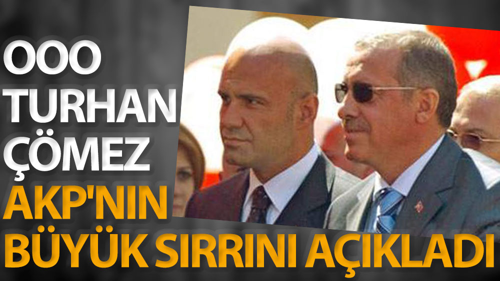 Ooo Turhan Çömez AKP'nin büyük sırrını açıkladı