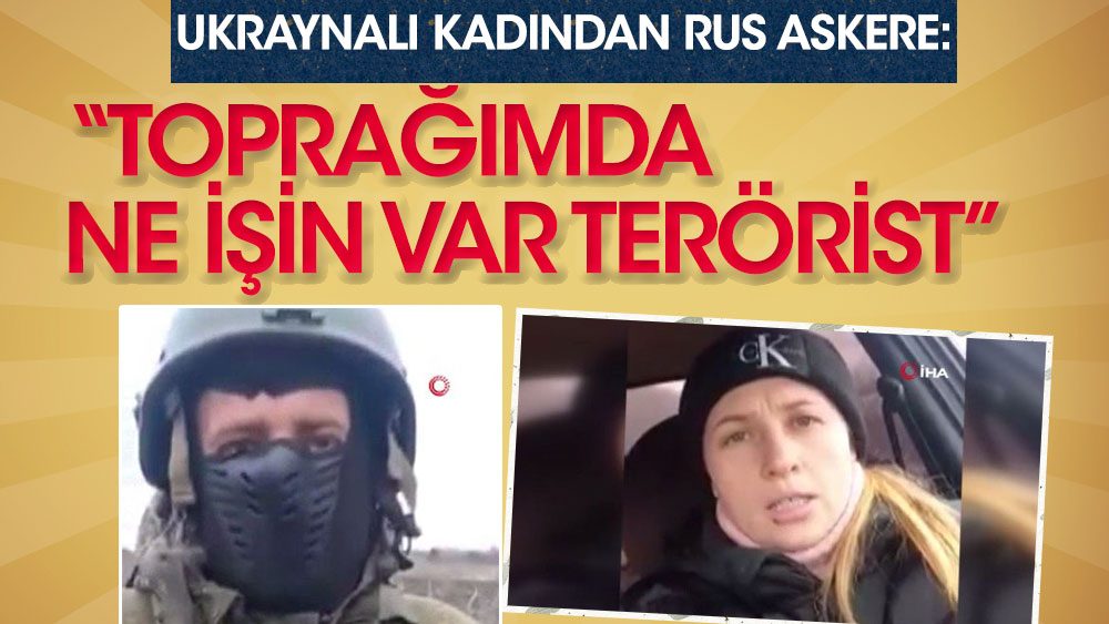 Ukraynalı kadından Rus askere: ''Toprağımda ne işin var terörist''