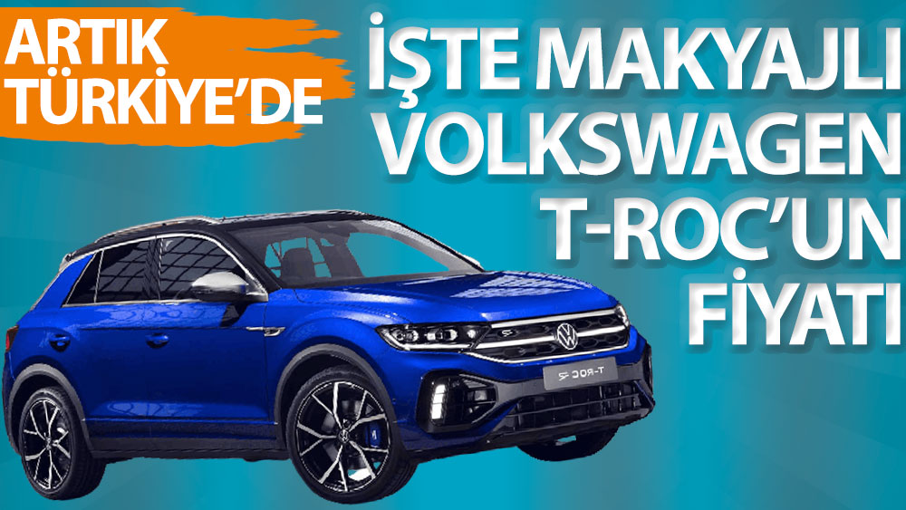 İşte Makyajlı Volkswagen T-Roc'un fiyatı. Artık Türkiye'de
