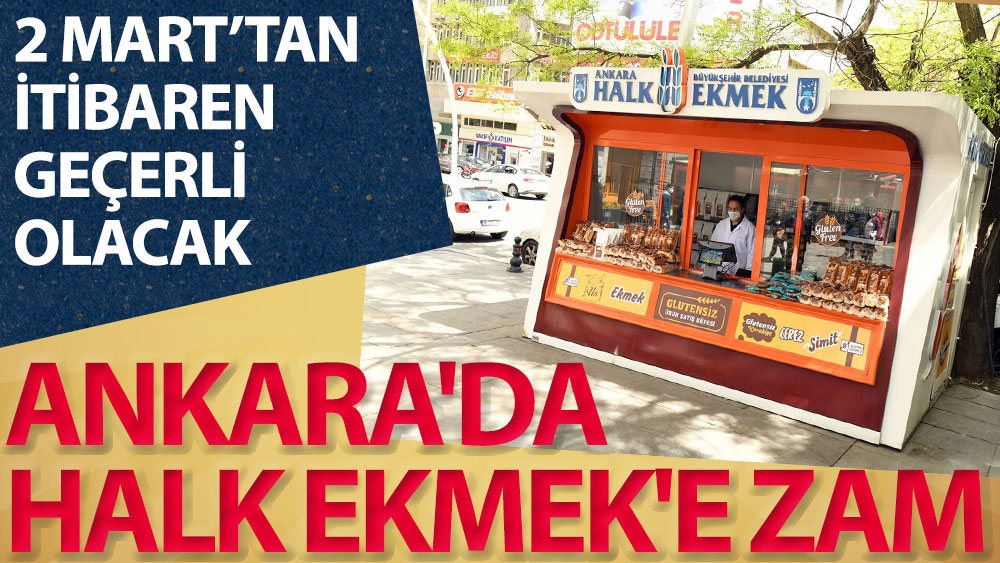 2 Mart’tan itibaren geçerli olacak. Ankara'da Halk Ekmek'e zam
